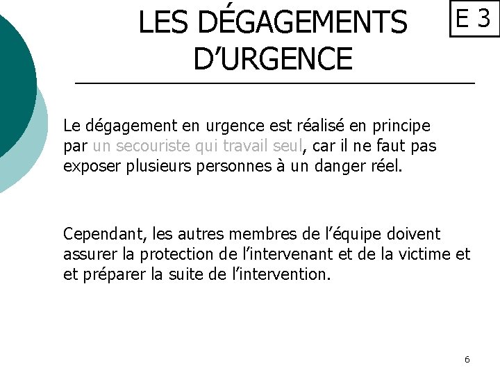 LES DÉGAGEMENTS D’URGENCE E 3 Le dégagement en urgence est réalisé en principe par