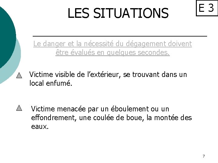 LES SITUATIONS E 3 Le danger et la nécessité du dégagement doivent être évalués