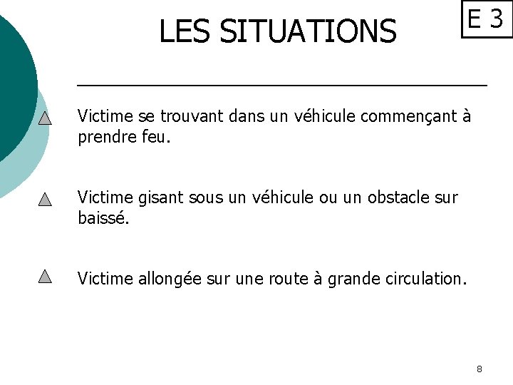 LES SITUATIONS E 3 Victime se trouvant dans un véhicule commençant à prendre feu.