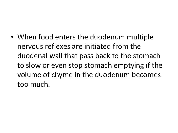  • When food enters the duodenum multiple nervous reflexes are initiated from the