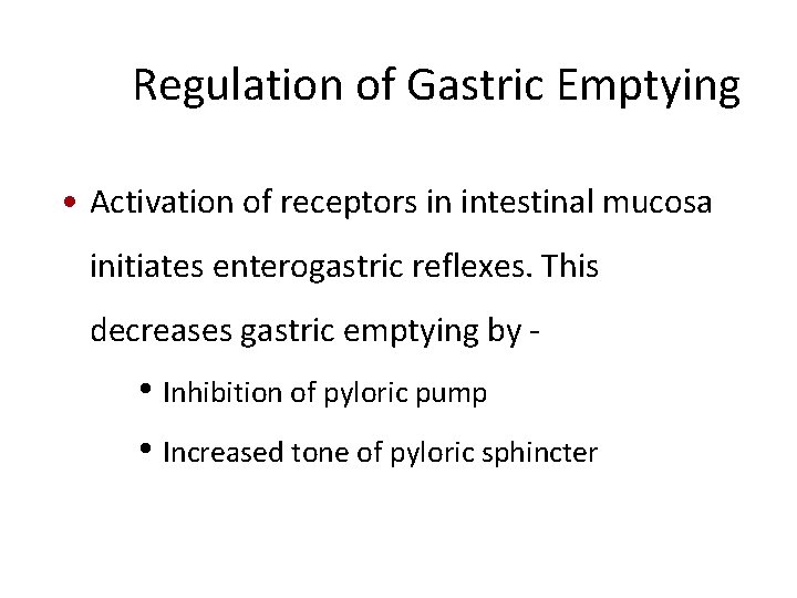 Regulation of Gastric Emptying • Activation of receptors in intestinal mucosa initiates enterogastric reflexes.