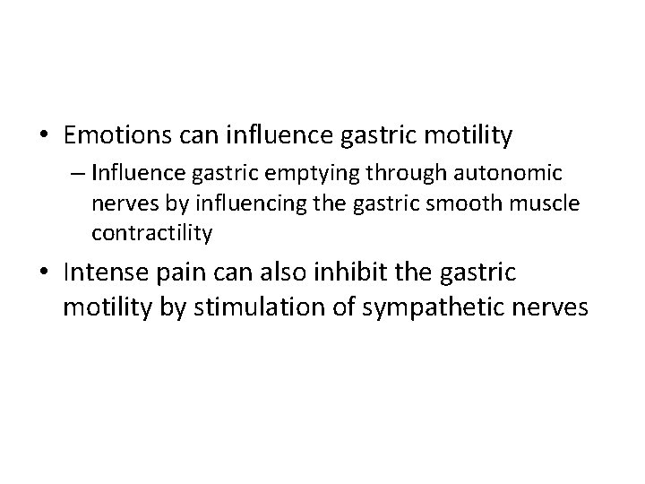  • Emotions can influence gastric motility – Influence gastric emptying through autonomic nerves