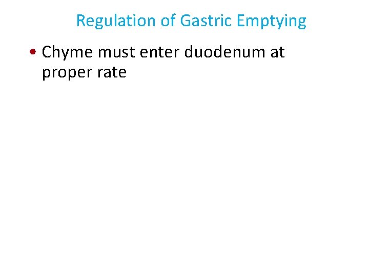 Regulation of Gastric Emptying • Chyme must enter duodenum at proper rate 