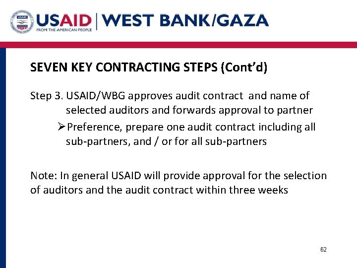 SEVEN KEY CONTRACTING STEPS (Cont’d) Step 3. USAID/WBG approves audit contract and name of