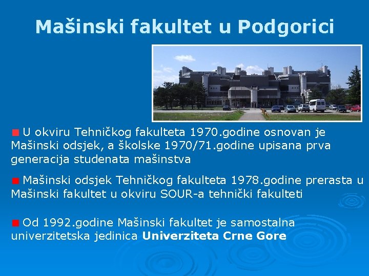 Mašinski fakultet u Podgorici U okviru Tehničkog fakulteta 1970. godine osnovan je Mašinski odsjek,