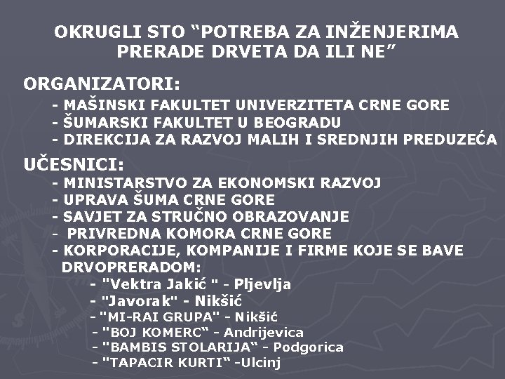 OKRUGLI STO “POTREBA ZA INŽENJERIMA PRERADE DRVETA DA ILI NE” ORGANIZATORI: - MAŠINSKI FAKULTET