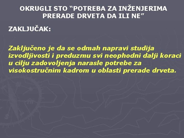 OKRUGLI STO “POTREBA ZA INŽENJERIMA PRERADE DRVETA DA ILI NE” ZAKLJUČAK: Zaključeno je da