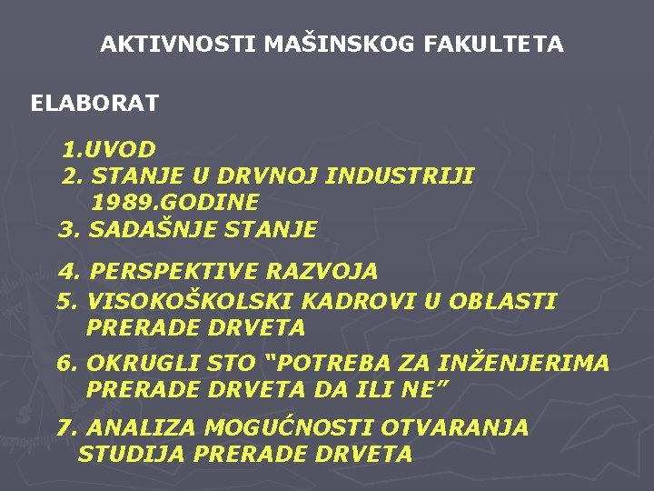 AKTIVNOSTI MAŠINSKOG FAKULTETA ELABORAT 1. UVOD 2. STANJE U DRVNOJ INDUSTRIJI 1989. GODINE 3.