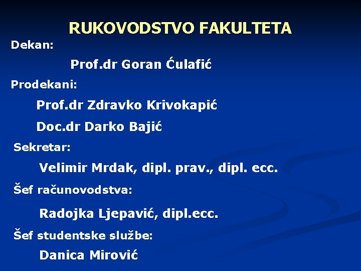RUKOVODSTVO FAKULTETA Dekan: Prof. dr Goran Ćulafić Prodekani: Prof. dr Zdravko Krivokapić Doc. dr