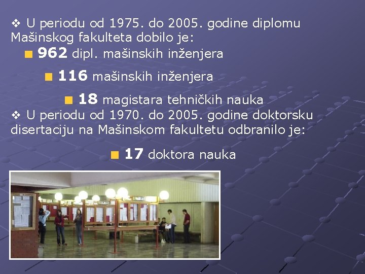 v U periodu od 1975. do 2005. godine diplomu Mašinskog fakulteta dobilo je: 962