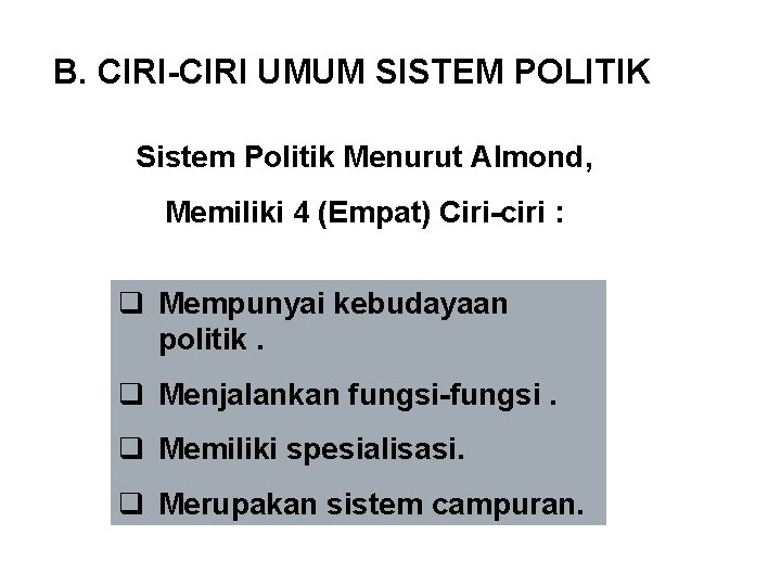 B. CIRI-CIRI UMUM SISTEM POLITIK Sistem Politik Menurut Almond, Memiliki 4 (Empat) Ciri-ciri :