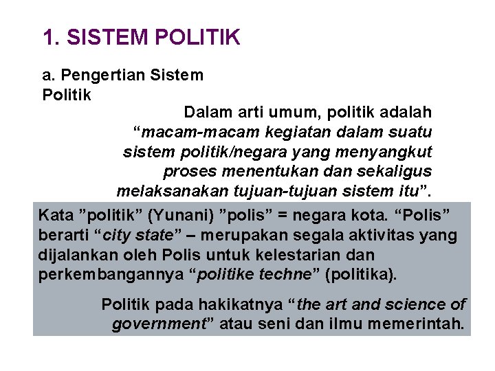 1. SISTEM POLITIK a. Pengertian Sistem Politik Dalam arti umum, politik adalah “macam-macam kegiatan