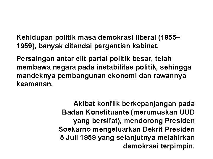 Kehidupan politik masa demokrasi liberal (1955– 1959), banyak ditandai pergantian kabinet. Persaingan antar elit