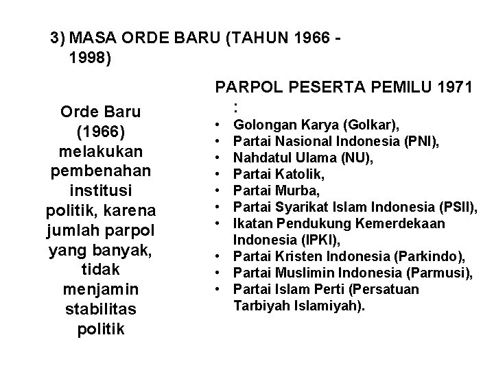 3) MASA ORDE BARU (TAHUN 1966 1998) Orde Baru (1966) melakukan pembenahan institusi politik,