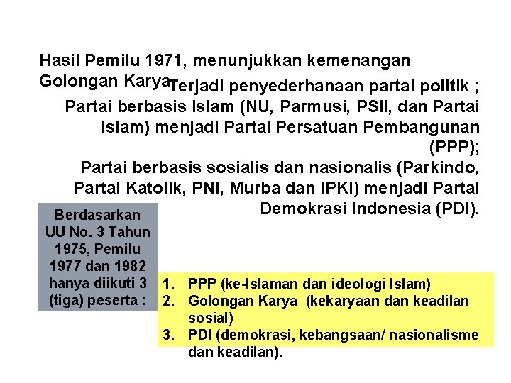 Hasil Pemilu 1971, menunjukkan kemenangan Golongan Karya. Terjadi penyederhanaan partai politik ; Partai berbasis