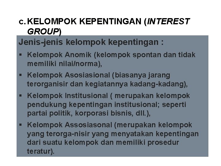 c. KELOMPOK KEPENTINGAN (INTEREST GROUP) Jenis-jenis kelompok kepentingan : § Kelompok Anomik (kelompok spontan