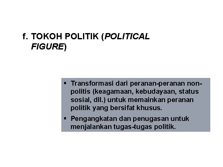 f. TOKOH POLITIK (POLITICAL FIGURE) Pengangkatan tokoh politik dilakukan melalui proses : § Transformasi