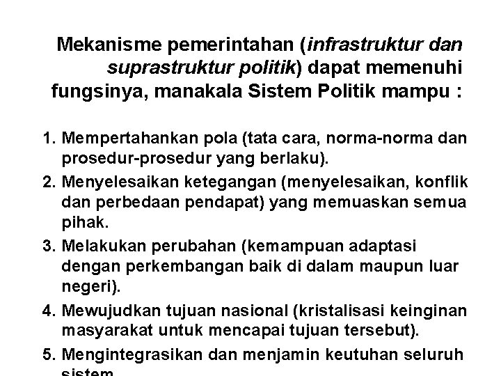 Mekanisme pemerintahan (infrastruktur dan suprastruktur politik) dapat memenuhi fungsinya, manakala Sistem Politik mampu :