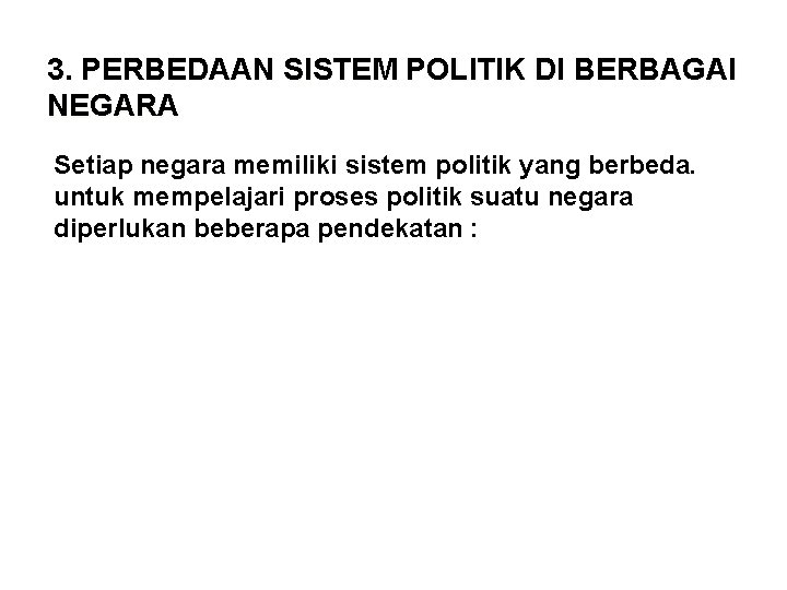 3. PERBEDAAN SISTEM POLITIK DI BERBAGAI NEGARA a. Pendekatan Sistem Politik Negara Setiap negara