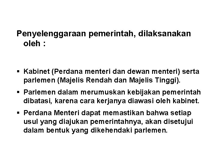 Penyelenggaraan pemerintah, dilaksanakan oleh : § Kabinet (Perdana menteri dan dewan menteri) serta parlemen