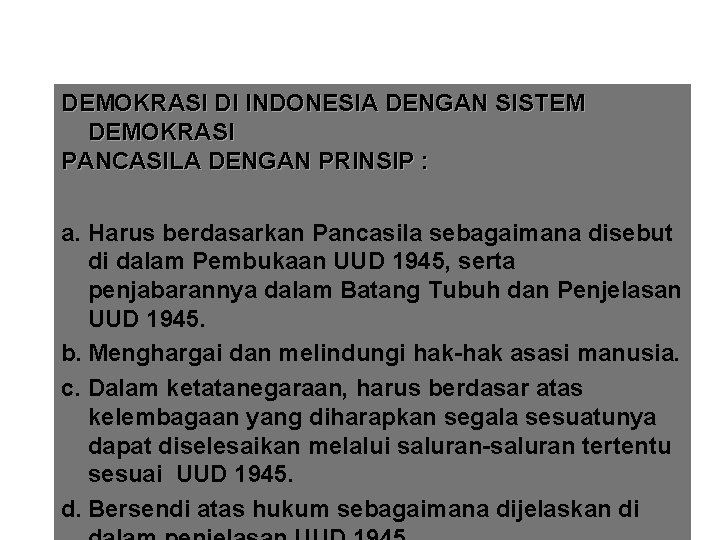 DEMOKRASI DI INDONESIA DENGAN SISTEM DEMOKRASI PANCASILA DENGAN PRINSIP : a. Harus berdasarkan Pancasila