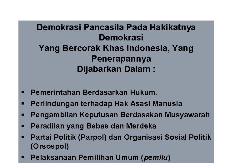 Demokrasi Pancasila Pada Hakikatnya Demokrasi Yang Bercorak Khas Indonesia, Yang Penerapannya Dijabarkan Dalam :