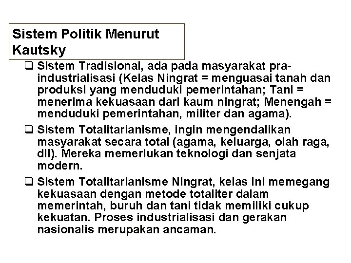 Sistem Politik Menurut Kautsky q Sistem Tradisional, ada pada masyarakat praindustrialisasi (Kelas Ningrat =