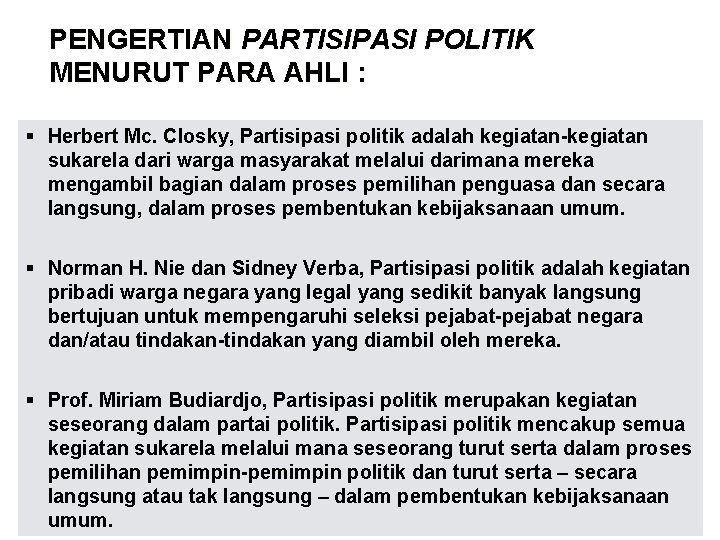 PENGERTIAN PARTISIPASI POLITIK MENURUT PARA AHLI : § Herbert Mc. Closky, Partisipasi politik adalah