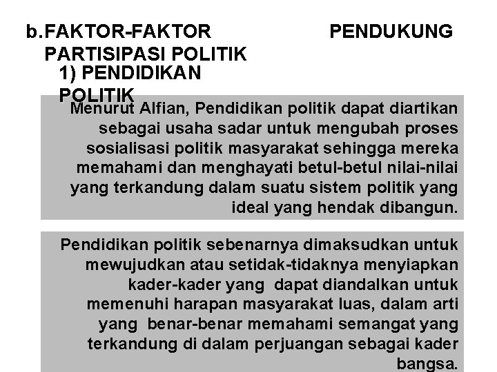 b. FAKTOR-FAKTOR PARTISIPASI POLITIK 1) PENDIDIKAN POLITIK PENDUKUNG Menurut Alfian, Pendidikan politik dapat diartikan