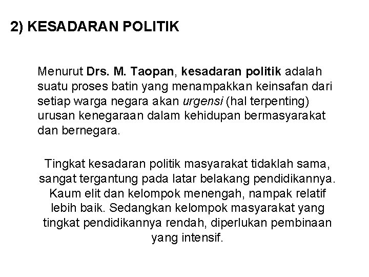 2) KESADARAN POLITIK Menurut Drs. M. Taopan, kesadaran politik adalah suatu proses batin yang