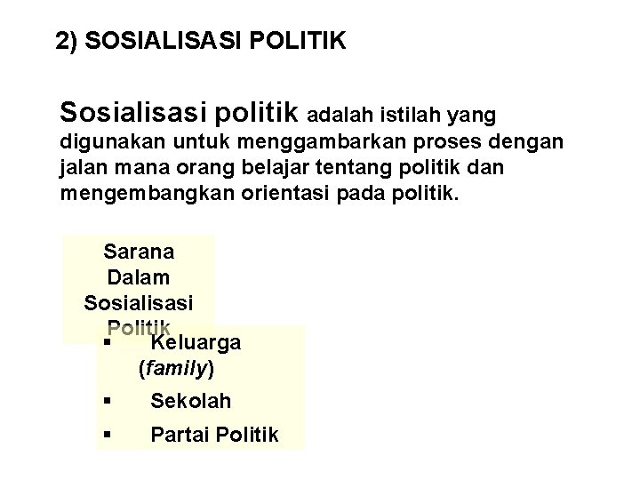 2) SOSIALISASI POLITIK Sosialisasi politik adalah istilah yang digunakan untuk menggambarkan proses dengan jalan