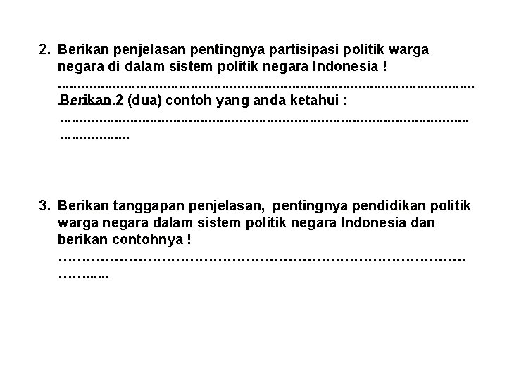 2. Berikan penjelasan pentingnya partisipasi politik warga negara di dalam sistem politik negara Indonesia