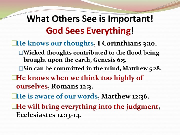 What Others See is Important! God Sees Everything! �He knows our thoughts, I Corinthians