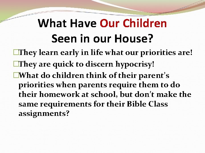 What Have Our Children Seen in our House? �They learn early in life what