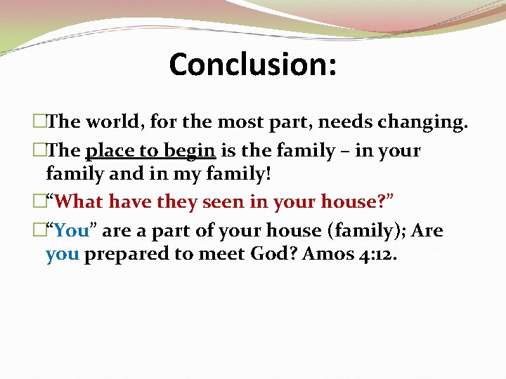 Conclusion: �The world, for the most part, needs changing. �The place to begin is