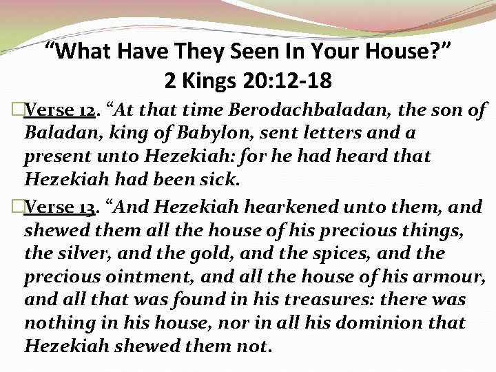 “What Have They Seen In Your House? ” 2 Kings 20: 12 -18 �Verse