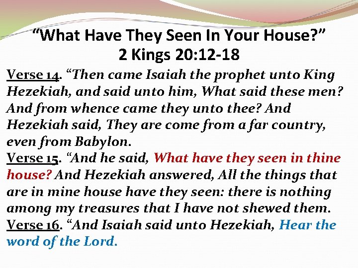 “What Have They Seen In Your House? ” 2 Kings 20: 12 -18 Verse