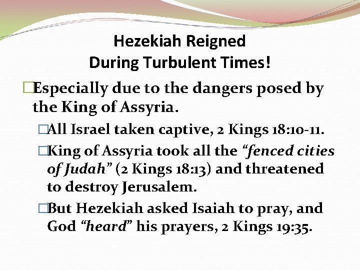 Hezekiah Reigned During Turbulent Times! �Especially due to the dangers posed by the King