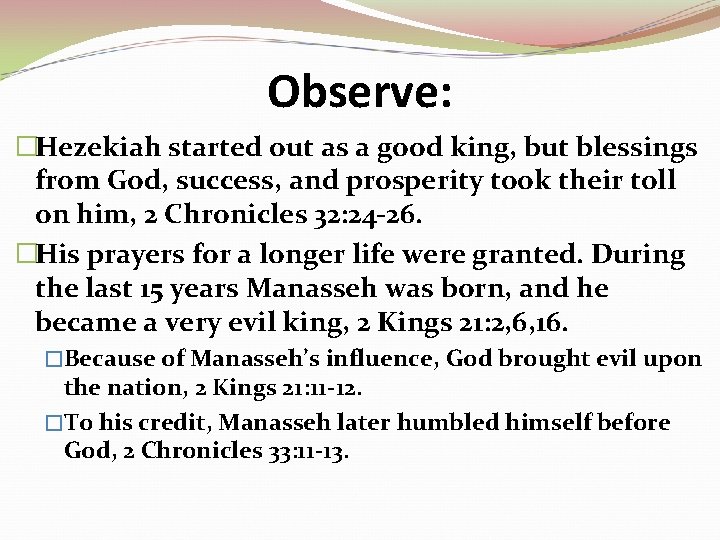 Observe: �Hezekiah started out as a good king, but blessings from God, success, and