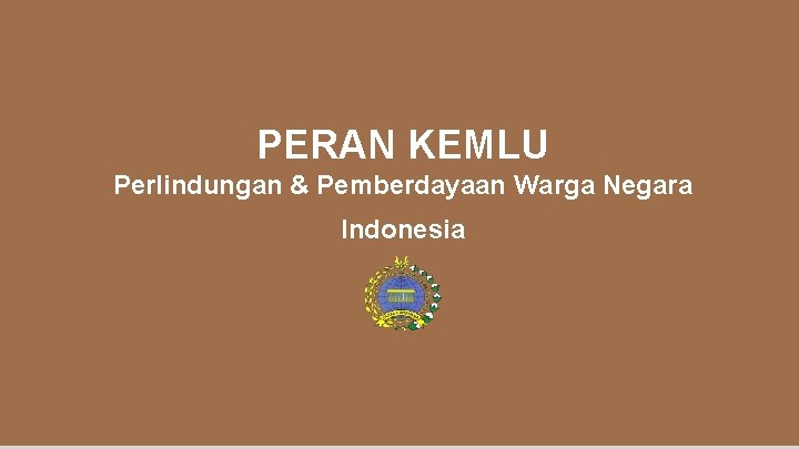 PERAN KEMLU Perlindungan & Pemberdayaan Warga Negara Indonesia www. bestppt. com 