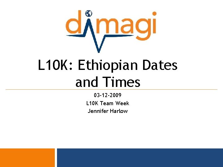 L 10 K: Ethiopian Dates and Times 03 -12 -2009 L 10 K Team