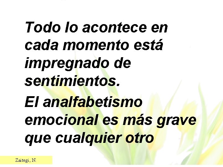 Todo lo acontece en cada momento está impregnado de sentimientos. El analfabetismo emocional es