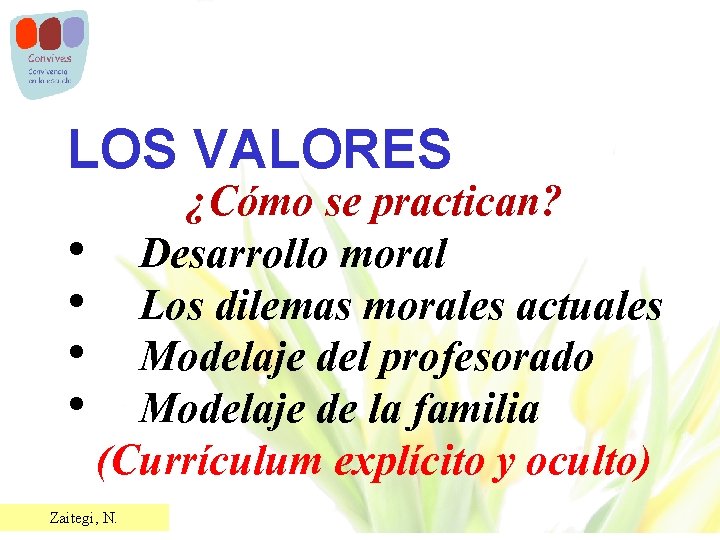 LOS VALORES ¿Cómo se practican? • Desarrollo moral • Los dilemas morales actuales •