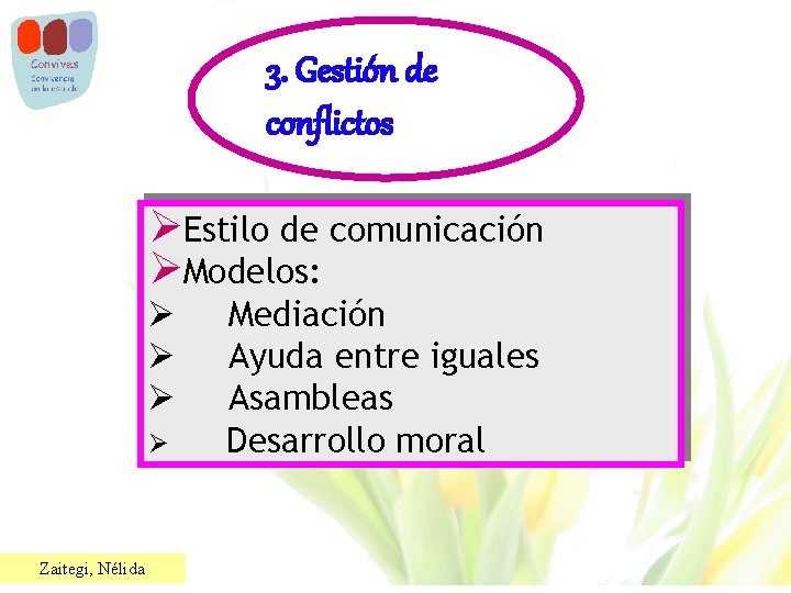3. Gestión de conflictos Estilo de comunicación Modelos: Zaitegi, Nélida Mediación Ayuda entre iguales