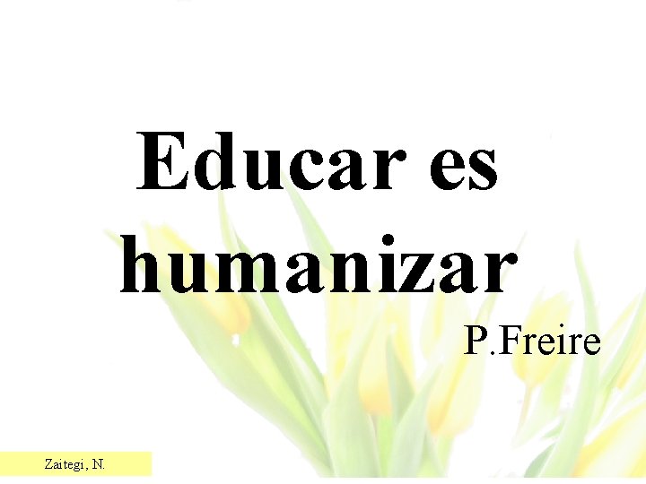 Educar es humanizar P. Freire Zaitegi, N. 