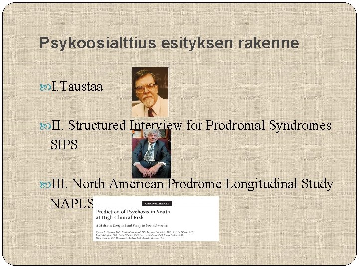 Psykoosialttius esityksen rakenne I. Taustaa II. Structured Interview for Prodromal Syndromes SIPS III. North