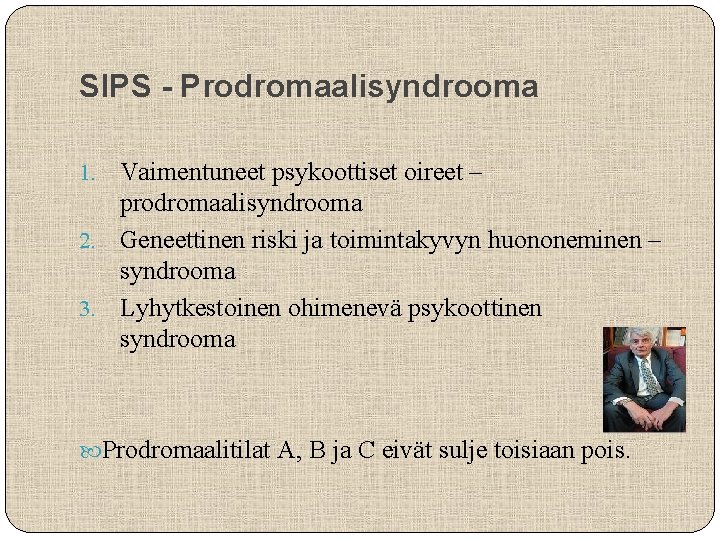 SIPS - Prodromaalisyndrooma Vaimentuneet psykoottiset oireet – prodromaalisyndrooma 2. Geneettinen riski ja toimintakyvyn huononeminen