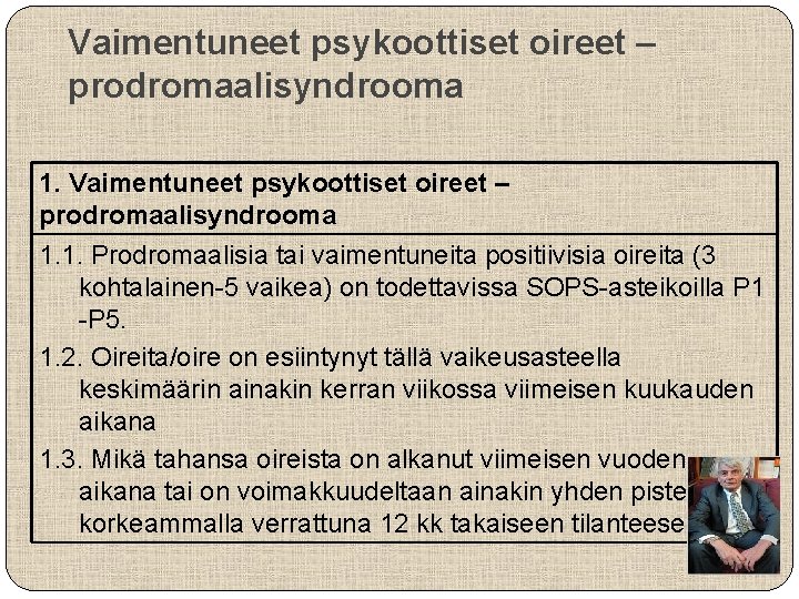 Vaimentuneet psykoottiset oireet – prodromaalisyndrooma 1. 1. Prodromaalisia tai vaimentuneita positiivisia oireita (3 kohtalainen-5