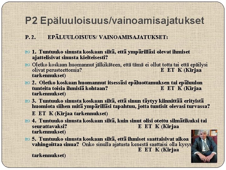 P 2 Epäluuloisuus/vainoamisajatukset P. 2. EPÄLUULOISUUS/ VAINOAMISAJATUKSET: 1. Tuntuuko sinusta koskaan siltä, että ympärilläsi