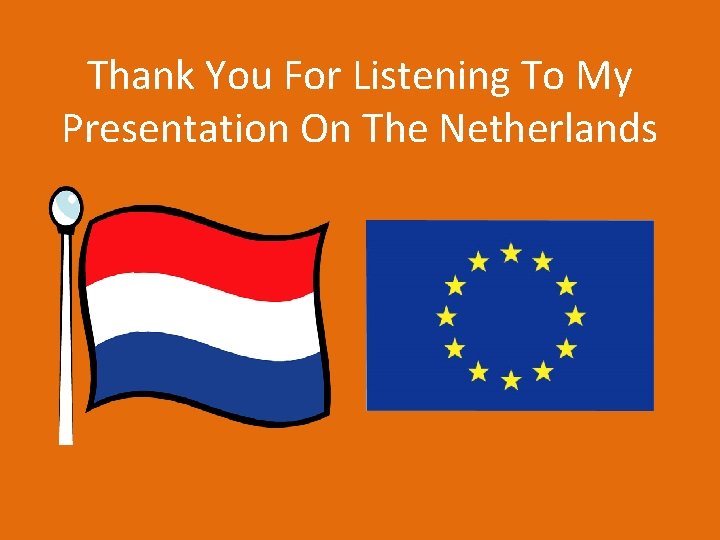 Thank You For Listening To My Presentation On The Netherlands 